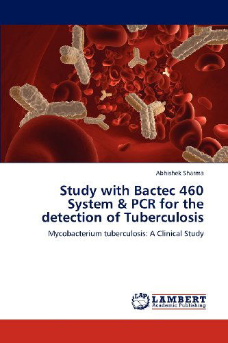 Cover for Abhishek Sharma · Study with Bactec 460 System &amp; Pcr for the Detection of Tuberculosis: Mycobacterium Tuberculosis: a Clinical Study (Pocketbok) (2012)