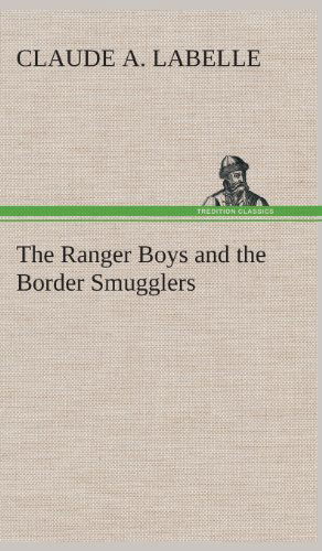 Cover for Claude A. Labelle · The Ranger Boys and the Border Smugglers (Hardcover Book) (2013)