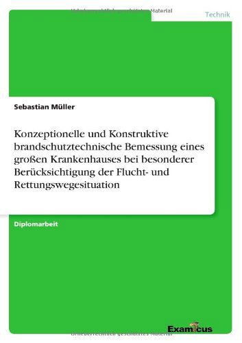 Cover for Sebastian Muller · Konzeptionelle Und Konstruktive Brandschutztechnische Bemessung Eines Grossen Krankenhauses Bei Besonderer Berucksichtigung Der Flucht- Und Rettungswe (Paperback Book) [German edition] (2012)