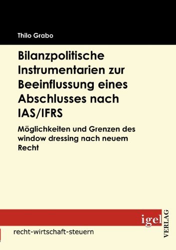 Cover for Thilo Grabo · Bilanzpolitische Instrumentarien Zur Beeinflussung Eines Abschlusses Nach Ias / Ifrs: Möglichkeiten Und Grenzen Des Window Dressing Nach Neuem Recht (Paperback Book) [German edition] (2009)