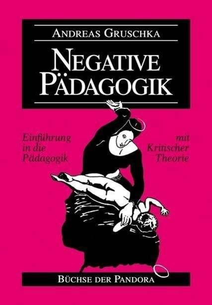 Cover for Andreas Gruschka · Negative Pädagogik : Einführung in die Pädagogik mit Kritischer Theorie (Bog) (1998)