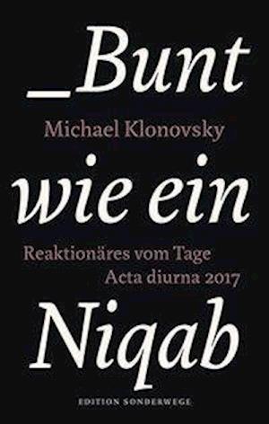 Bunt wie ein Niqab - Michael Klonovsky - Książki - Manuscriptum Verlagsbuchhandlung - 9783944872766 - 5 czerwca 2018