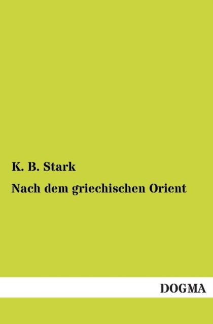 Cover for K. B. Stark · Nach Dem Griechischen Orient (Paperback Book) [German edition] (2013)