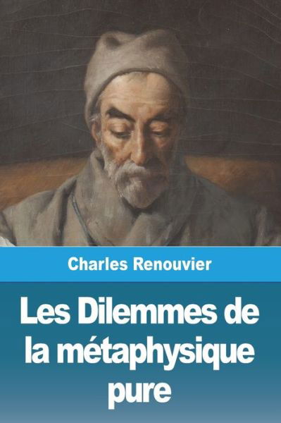 Les Dilemmes de la métaphysique pure - Charles Renouvier - Books - Salim Bouzekouk - 9783967879766 - April 29, 2022