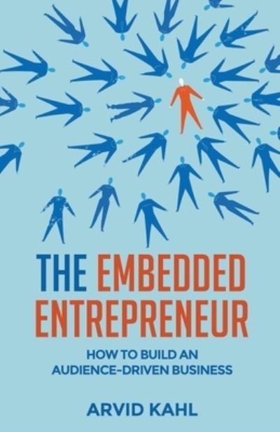 Cover for Arvid Kahl · The Embedded Entrepreneur: How to Build an Audience-Driven Business (Paperback Book) (2021)