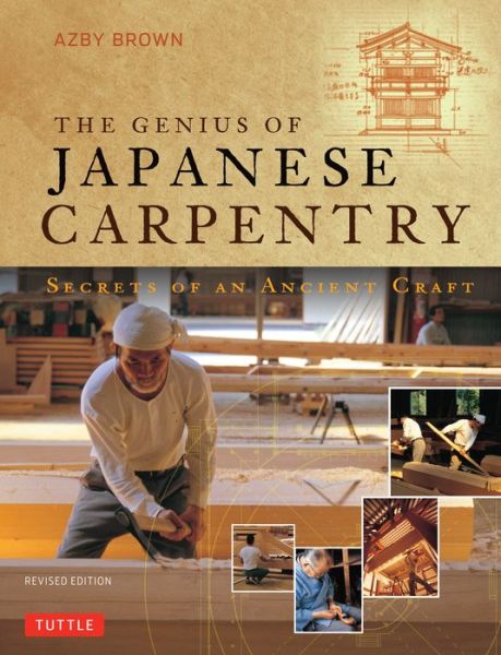 The Genius of Japanese Carpentry: Secrets of an Ancient Craft - Azby Brown - Książki - Tuttle Publishing - 9784805312766 - 7 stycznia 2014