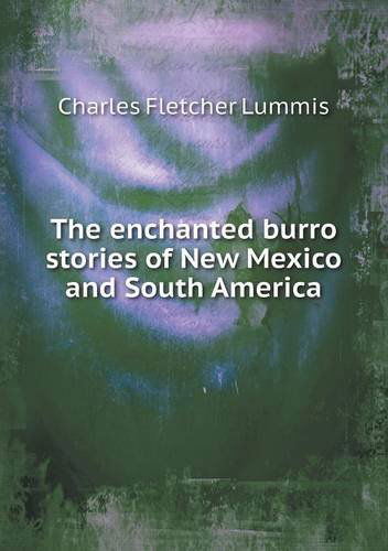 Cover for Charles Fletcher Lummis · The Enchanted Burro Stories of New Mexico and South America (Paperback Book) (2013)