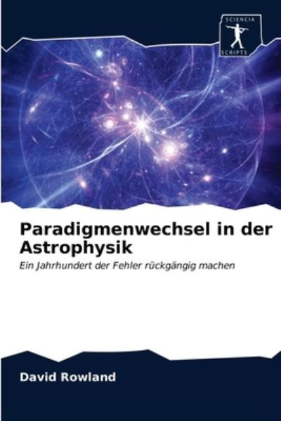 Cover for David Rowland · Paradigmenwechsel in der Astrophysik (Taschenbuch) (2020)