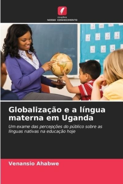 Cover for Venansio Ahabwe · Globalizacao e a lingua materna em Uganda (Pocketbok) (2021)