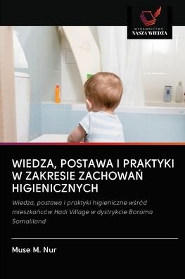 Cover for Muse M Nur · Wiedza, Postawa I Praktyki W Zakresie Zachowa? Higienicznych (Paperback Book) (2020)