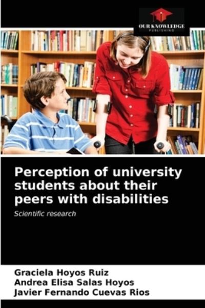 Cover for Graciela Hoyos Ruiz · Perception of university students about their peers with disabilities (Paperback Book) (2021)