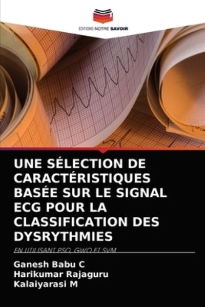 Cover for Ganesh Babu C · Une Selection de Caracteristiques Basee Sur Le Signal ECG Pour La Classification Des Dysrythmies (Paperback Book) (2021)