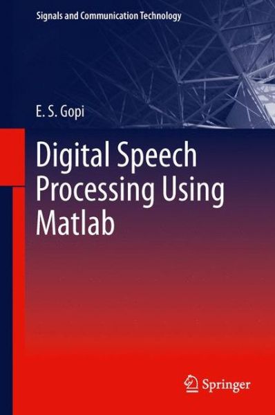 Digital Speech Processing Using Matlab - Signals and Communication Technology - E. S. Gopi - Livros - Springer, India, Private Ltd - 9788132216766 - 18 de dezembro de 2013