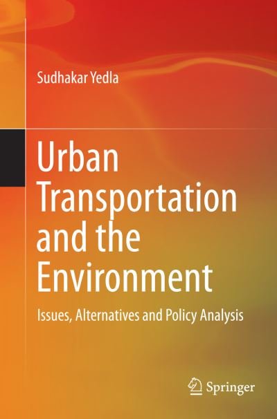 Cover for Sudhakar Yedla · Urban Transportation and the Environment: Issues, Alternatives and Policy Analysis (Paperback Book) [Softcover reprint of the original 1st ed. 2015 edition] (2016)