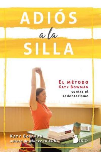 Cover for Katy Bowman · Adios a La Silla. El Metodo Katy Bowman (Paperback Book) (2018)