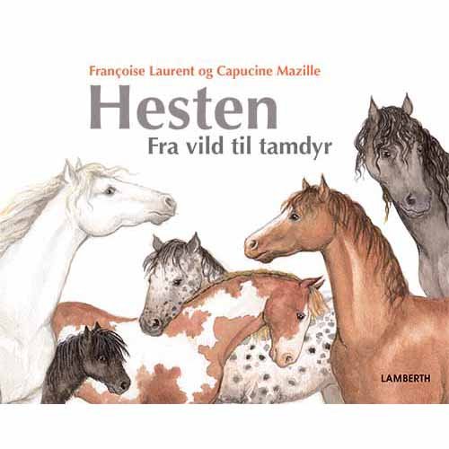 Cover for Françoise Laurent · Hesten - Fra vild til tamdyr (Bound Book) [1st edition] (2018)