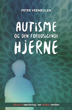 Cover for Peter Vermeulen · Autisme og den forudsigende hjerne (Hæftet bog) [1. udgave] (2023)