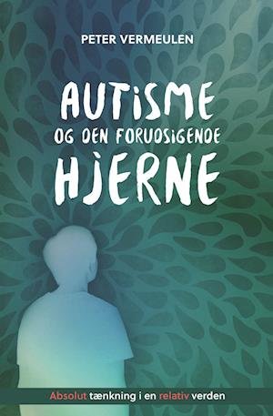 Cover for Peter Vermeulen · Autisme og den forudsigende hjerne (Hæftet bog) [1. udgave] (2023)