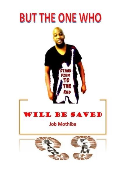 Cover for Job Mothiba · But The One Who: Stand Firm To The End, Will Be Saved (Paperback Bog) (2020)