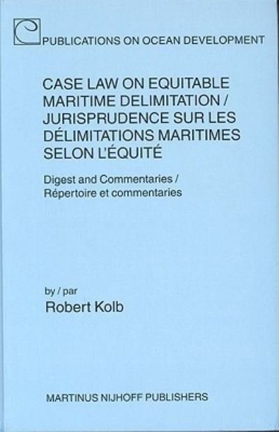 Cover for Robert Kolb · Case Law on Equitable Maritime Delimitation / Jurisprudence sur les delimitations maritimes selon l'equite (Hardcover Book) (2003)