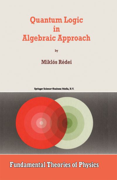 Miklos Redei · Quantum Logic in Algebraic Approach - Fundamental Theories of Physics (Taschenbuch) [Softcover reprint of hardcover 1st ed. 1998 edition] (2010)