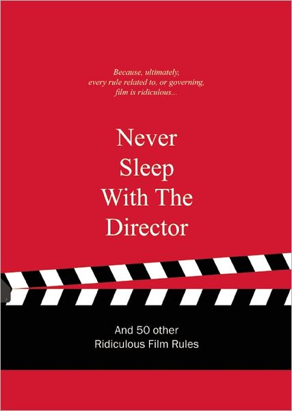 Cover for Anneloes Van Gaalen · Never Sleep with the Director: And 50 Other Ridiculous Film Rules - Ridiculous Design Rules (Hardcover Book) (2012)