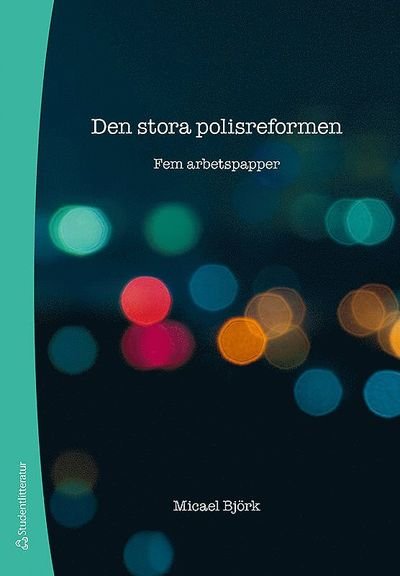 Den stora polisreformen : fem arbetspapper - Micael Björk - Books - Studentlitteratur AB - 9789144111766 - January 13, 2016