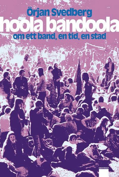 Cover for Örjan Svedberg · Hoola Bandoola Band : om ett band, en tid, en stad (Hardcover Book) (2009)