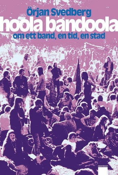 Cover for Svedberg Örjan · Hoola Bandoola Band : om ett band, en tid, en stad (m. CD) (Bog) (2009)