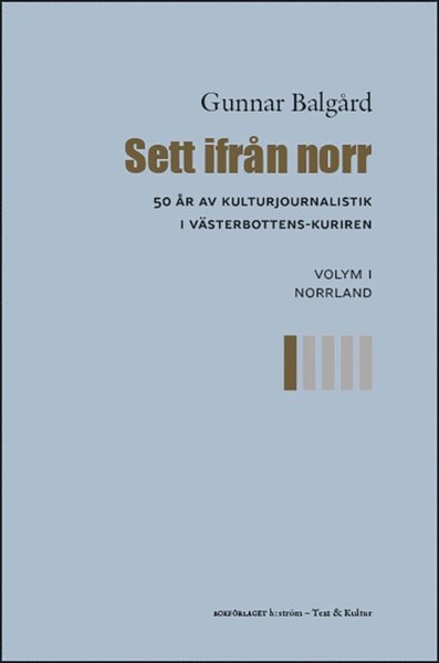 Gunnar Balgård · Sett ifrån norr: Sett ifrån norr : 50 år av kulturjournalistik i Västerbotten-Kuriren. Volym 1, Norrland (Bog) (2021)