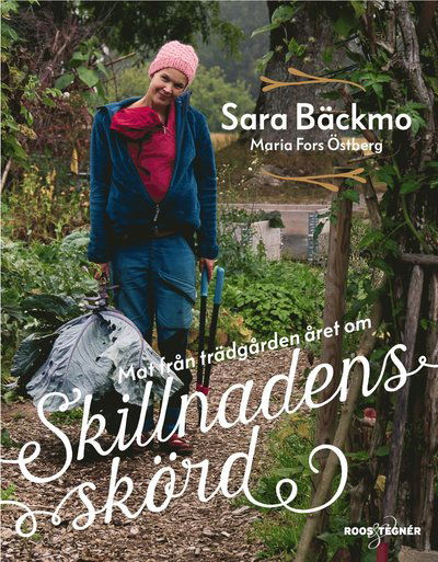 Cover for Sara Bäckmo · Skillnadens skörd : mat från trädgården året om (Hardcover Book) (2017)