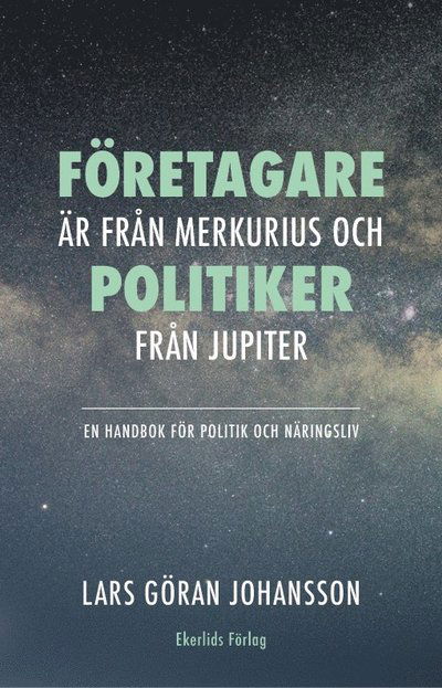 Cover for Lars Göran Johansson · Företagare är från Merkurius - politiker från Jupiter : en handbok för politik och näringsliv (Hardcover Book) (2023)