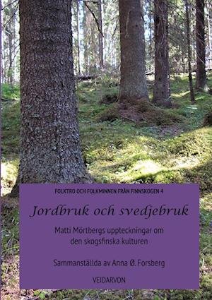Cover for Anna Forsberg · Folktro och folkminnen från Finnskogen: Jordbruk och svedjebruk : Matti Mörtbergs uppteckningar om den skogsfinska kulturen (Book) (2010)