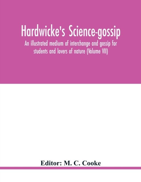Hardwicke's Science-Gossip - M C Cooke - Books - Alpha Edition - 9789354020766 - May 21, 2020