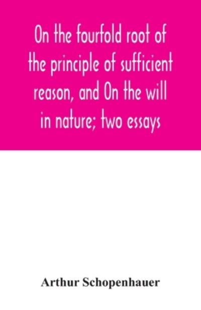 Cover for Arthur Schopenhauer · On the fourfold root of the principle of sufficient reason, and On the will in nature; two essays (Paperback Bog) (2020)