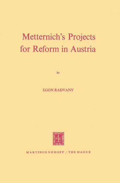 E. Radvany · Metternich's Projects for Reform in Austria (Taschenbuch) [Softcover reprint of the original 1st ed. 1971 edition] (2011)