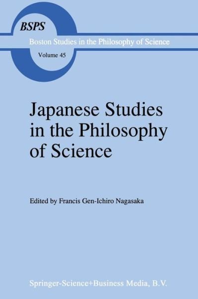 Cover for F G Nagasaka · Japanese Studies in the Philosophy of Science - Boston Studies in the Philosophy and History of Science (Pocketbok) [Softcover reprint of the original 1st ed. 1998 edition] (2012)