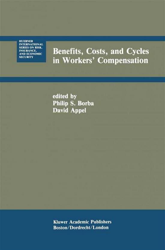 Philip S Borba · Benefits, Costs, and Cycles in Workers' Compensation - Huebner International Series on Risk, Insurance and Economic Security (Paperback Book) [Softcover reprint of the original 1st ed. 1990 edition] (2011)