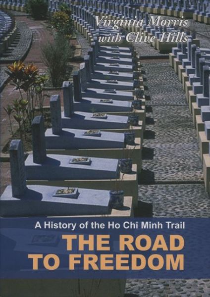 Cover for Virginia Morris · History Of The Ho Chi Minh Trail, A: The Road To Freedom (Hardcover Book) (2006)