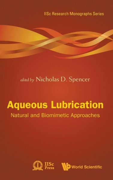 Aqueous Lubrication: Natural And Biomimetic Approaches - Iisc Research Monographs Series - Nicholas Spencer - Books - World Scientific Publishing Co Pte Ltd - 9789814313766 - May 7, 2014