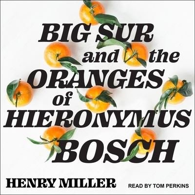 Big Sur and the Oranges of Hieronymus Bosch - Henry Miller - Muziek - TANTOR AUDIO - 9798200363766 - 21 mei 2019