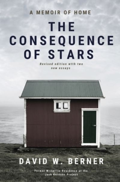 The Consequence of Stars: A Memoir of Home, Revised Edition - David W Berner - Books - David W. Berner - 9798218241766 - September 1, 2023