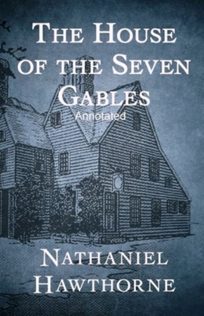 Cover for Nathaniel Hawthorne · The House of the Seven Gables Annotated (Paperback Book) (2021)