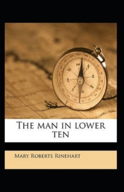 The Man in Lower Ten Illustrated Edition - Mary Roberts Rinehart - Books - Independently Published - 9798461449766 - August 22, 2021