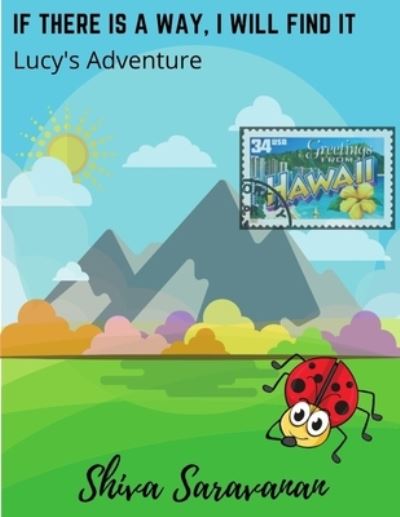 Cover for Shiva Saravanan · If There Is a Way, I Will Find It: Lucy's Adventure (Paperback Book) (2021)