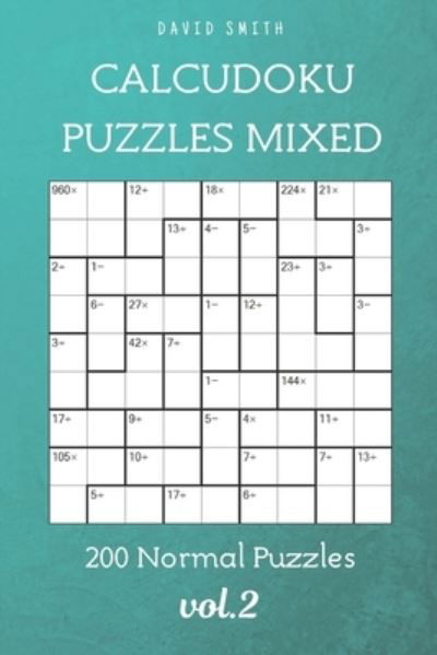 CalcuDoku Puzzles Mixed - 200 Normal Puzzles vol.2 - Liam Parker - Kirjat - Independently Published - 9798518844766 - perjantai 11. kesäkuuta 2021