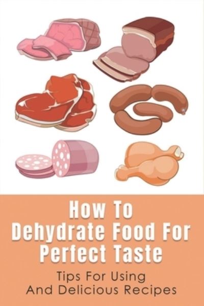 Cover for Tamika Evanko · How To Dehydrate Food For Perfect Taste (Taschenbuch) (2021)