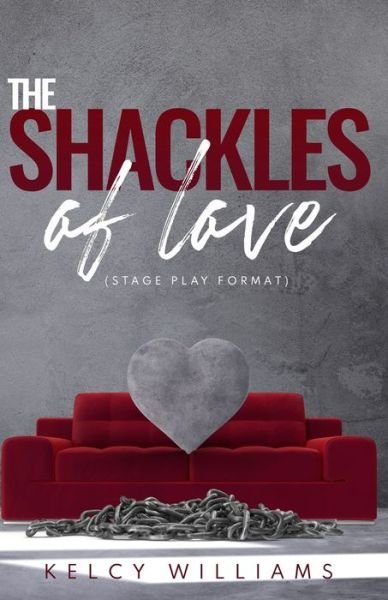Cover for Kelcy Williams · The Shackles of Love (Stage Play format) (Pocketbok) (2021)