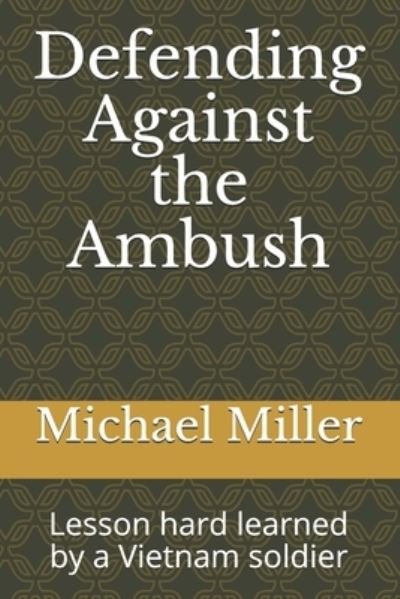 Cover for Michael Miller · Defending Against the Ambush: Lesson hard learned by a Vietnam soldier (Paperback Bog) (2020)