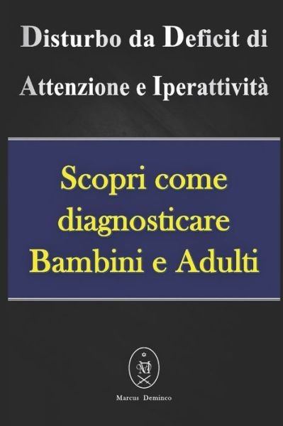 Cover for Marcus Deminco · Disturbo da Deficit di Attenzione e Iperattivita - Scopri come diagnosticare Bambini e Adulti (Paperback Bog) (2020)